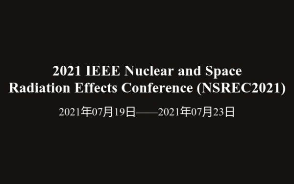 2021 IEEE Nuclear and Space Radiation Effects Conference (NSREC2021)